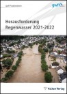 Herausforderungen Regenwasser und Hochwasserschutz 2021 - 2022